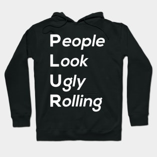 People Look Ugly Rolling Hoodie